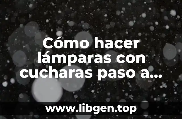 Cómo hacer lámparas con cucharas paso a paso para niños