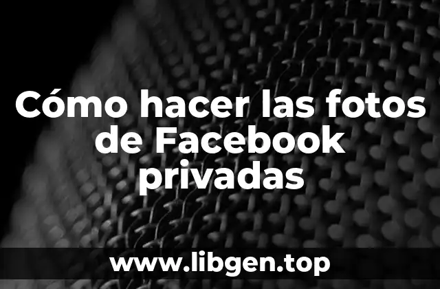 Cómo hacer las fotos de Facebook privadas