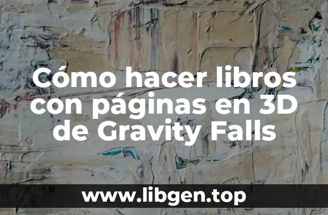 Cómo hacer libros con páginas en 3D de Gravity Falls