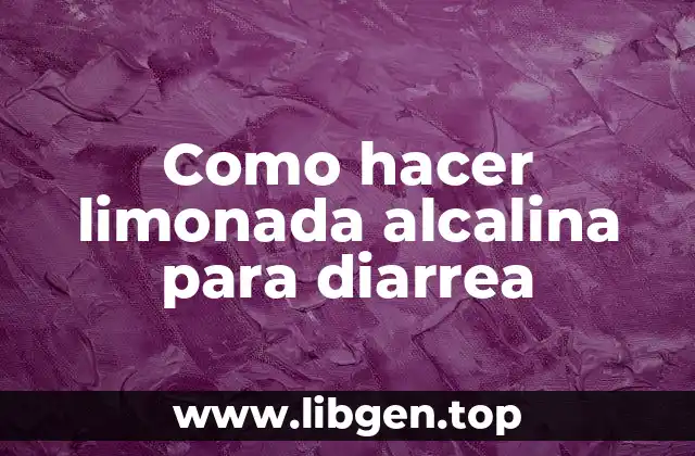 Como hacer limonada alcalina para diarrea