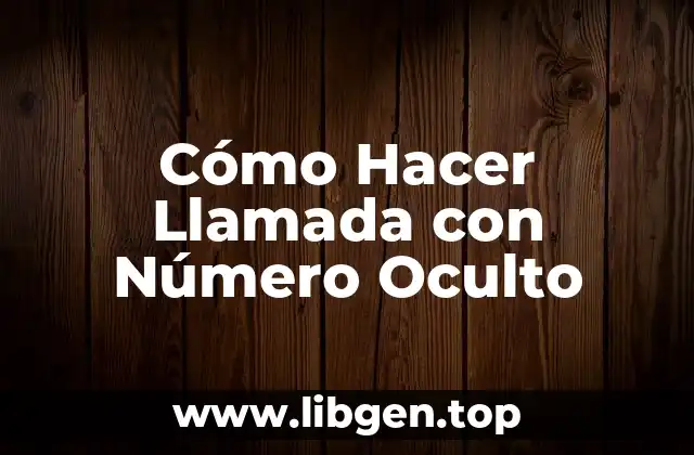 ¿Por Qué Querrías Hacer Llamadas con Número Oculto?