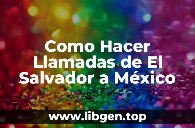 Como Hacer Llamadas de El Salvador a México