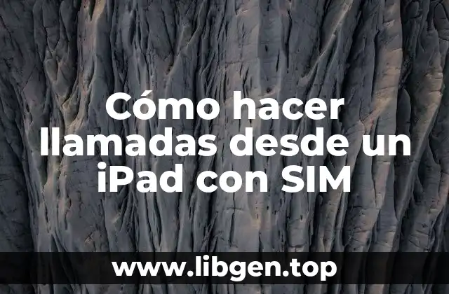 Cómo hacer llamadas desde un iPad con SIM