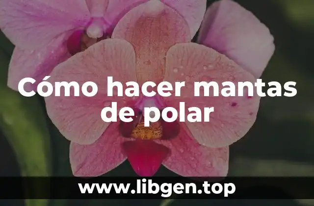 Cómo hacer mantas de polar