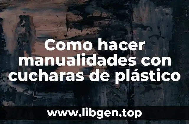 Como hacer manualidades con cucharas de plástico