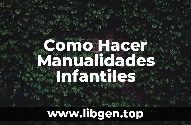 Como Hacer Manualidades Infantiles