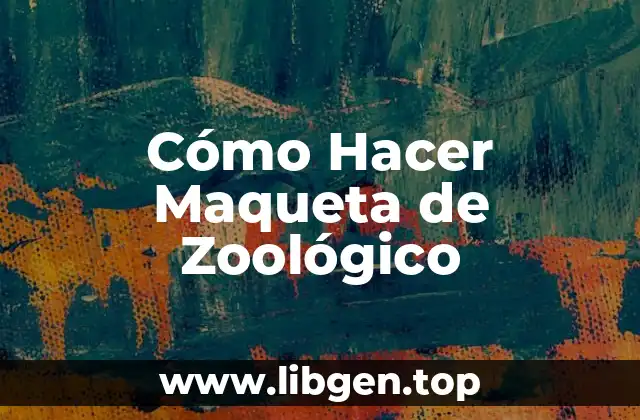 Cómo Hacer Maqueta de Zoológico