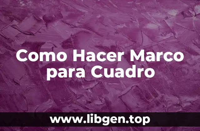 Como Hacer Marco para Cuadro