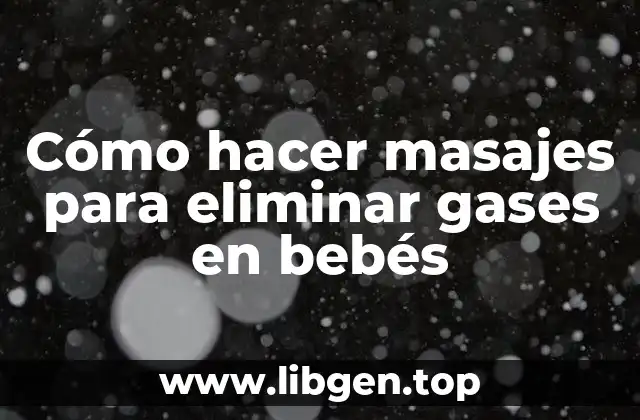 Cómo hacer masajes para eliminar gases en bebés