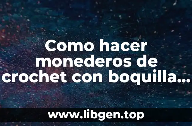 Como hacer monederos de crochet con boquilla cuadrada