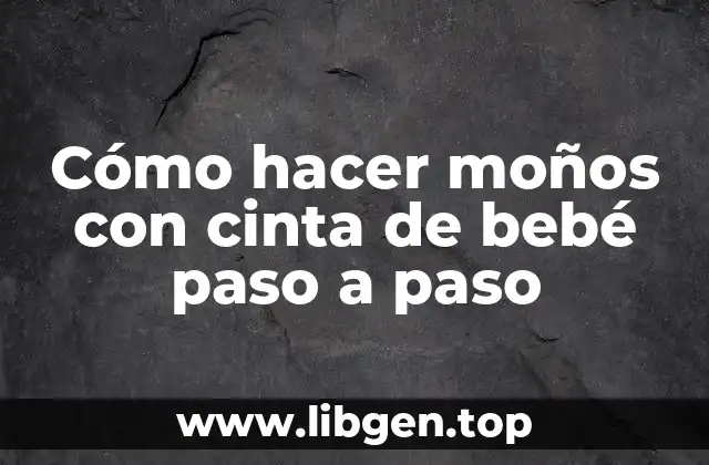Cómo hacer moños con cinta de bebé paso a paso