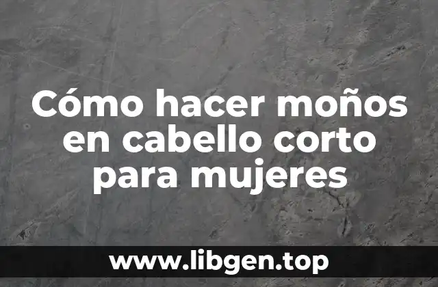 Cómo hacer moños en cabello corto para mujeres