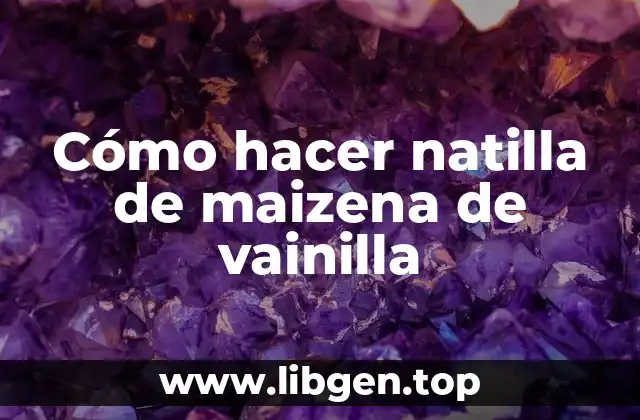 Cómo hacer natilla de maizena de vainilla