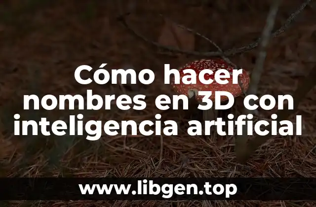 Cómo hacer nombres en 3D con inteligencia artificial
