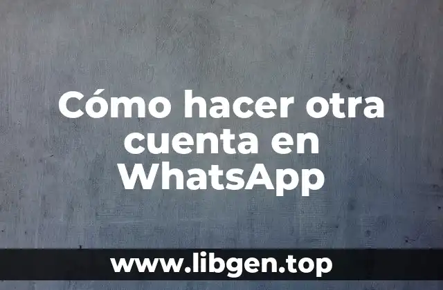 Cómo hacer otra cuenta en WhatsApp