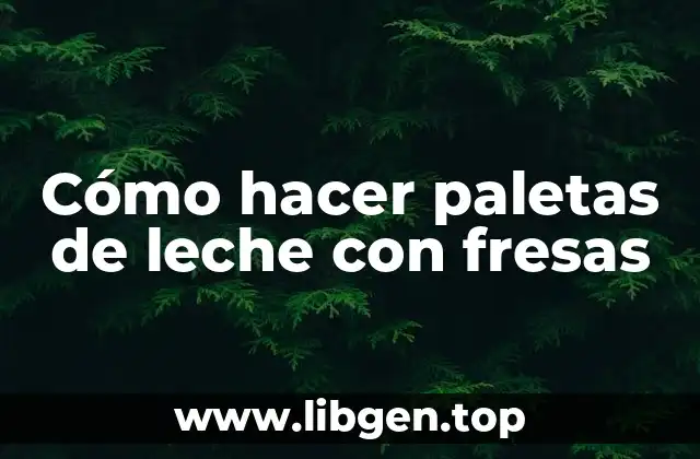 Cómo hacer paletas de leche con fresas