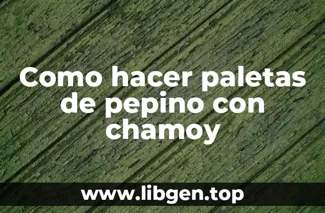 Como hacer paletas de pepino con chamoy