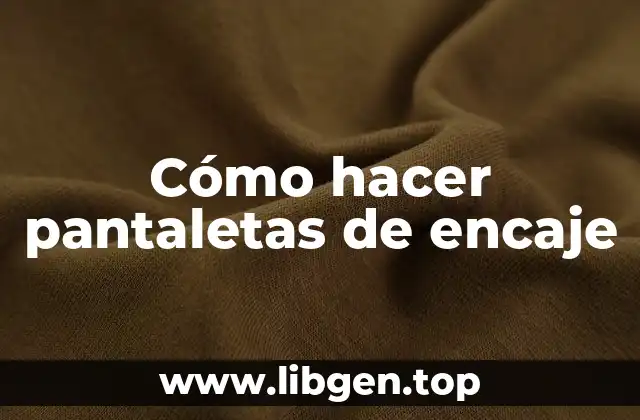 Cómo hacer pantaletas de encaje