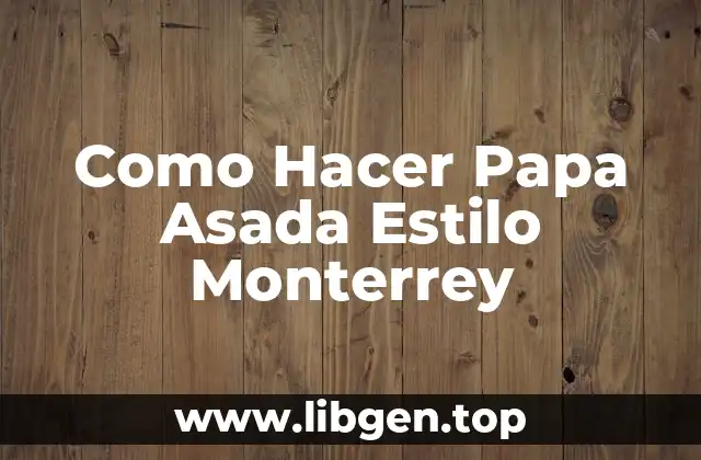 Como Hacer Papa Asada Estilo Monterrey