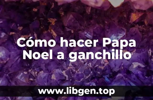 Cómo hacer Papa Noel a ganchillo