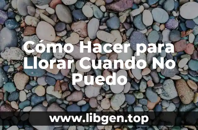 Cómo Hacer para Llorar Cuando No Puedo
