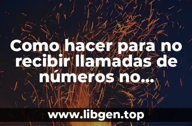 Como hacer para no recibir llamadas de números no registrados