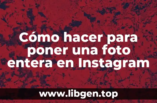 Cómo hacer para poner una foto entera en Instagram