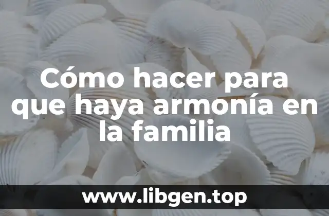 Cómo hacer para que haya armonía en la familia
