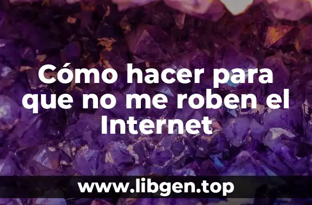Cómo hacer para que no me roben el Internet