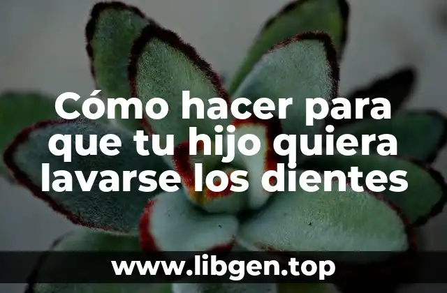 Cómo hacer para que tu hijo quiera lavarse los dientes