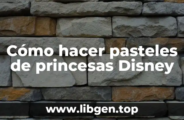Cómo hacer pasteles de princesas Disney