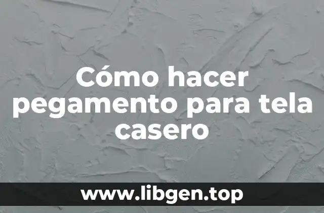 Cómo hacer pegamento para tela casero