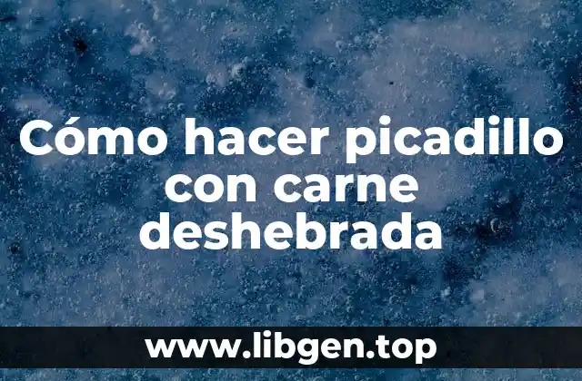 Cómo hacer picadillo con carne deshebrada