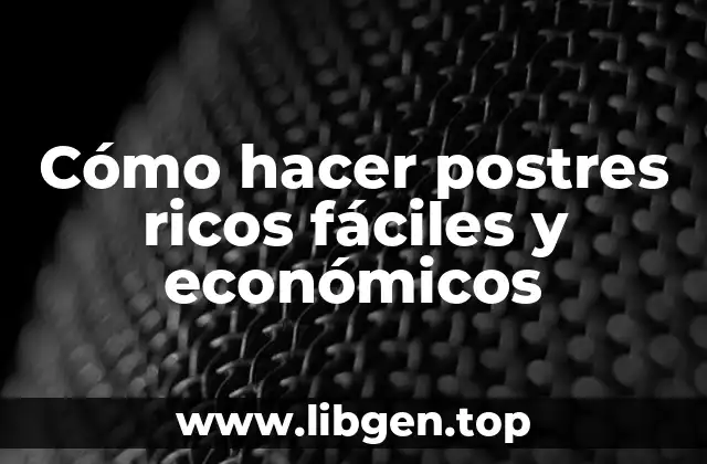 Cómo hacer postres ricos fáciles y económicos