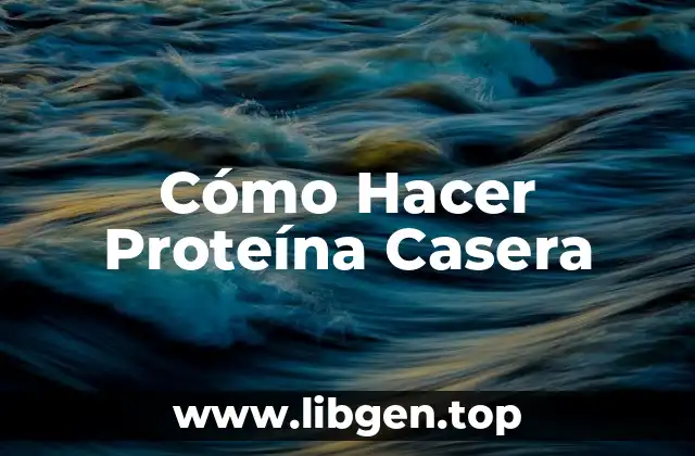 Cómo Hacer Proteína Casera