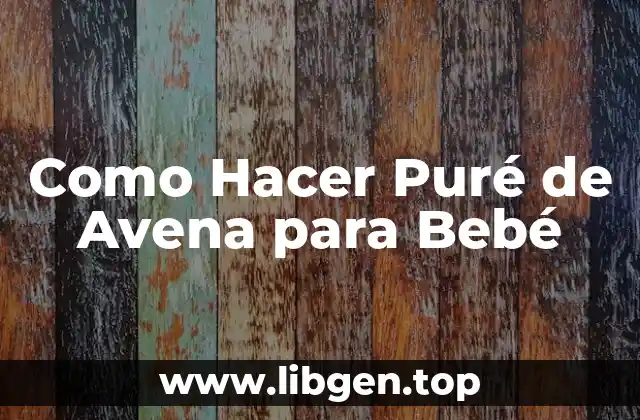 Como Hacer Puré de Avena para Bebé