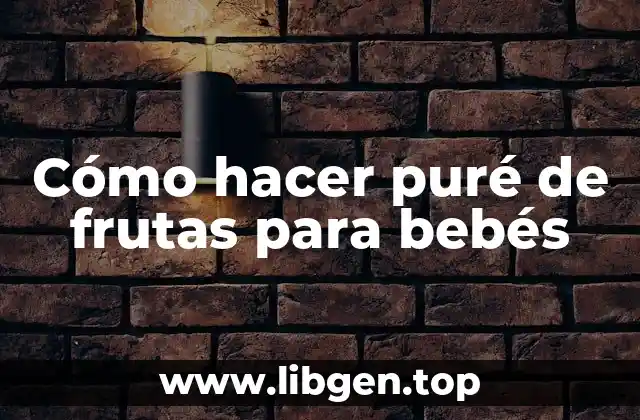 Cómo hacer puré de frutas para bebés