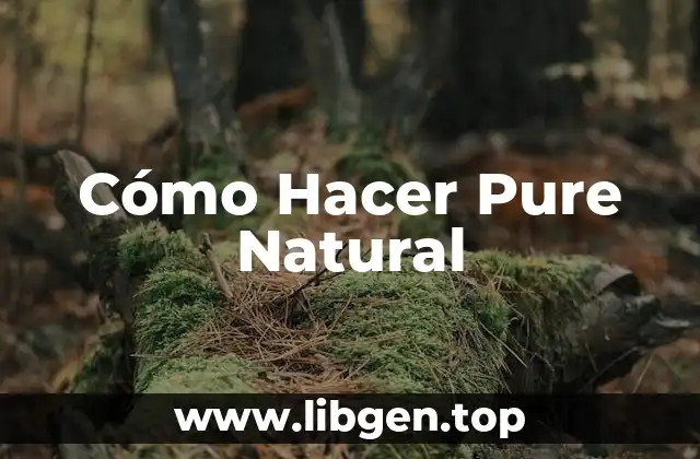 Cómo Hacer Pure Natural