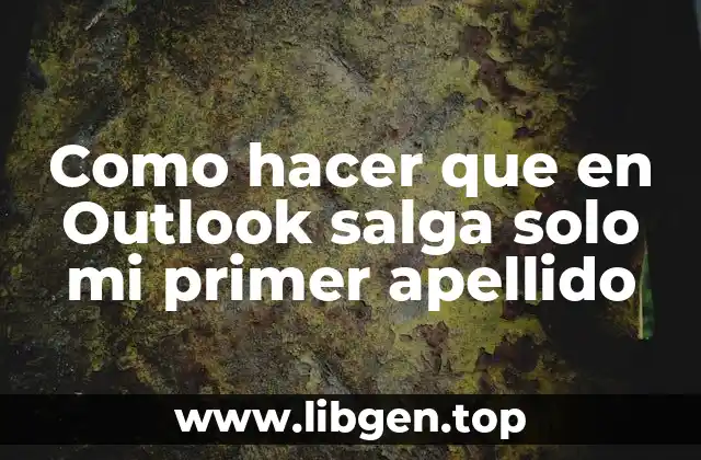 Como hacer que en Outlook salga solo mi primer apellido