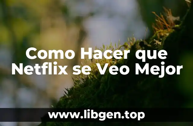Como Hacer que Netflix se Veo Mejor