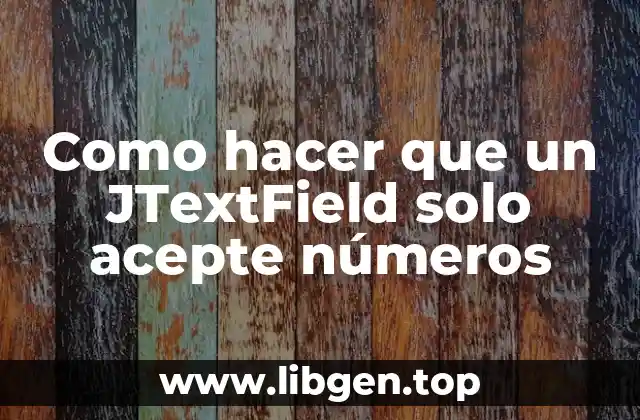Como hacer que un JTextField solo acepte números