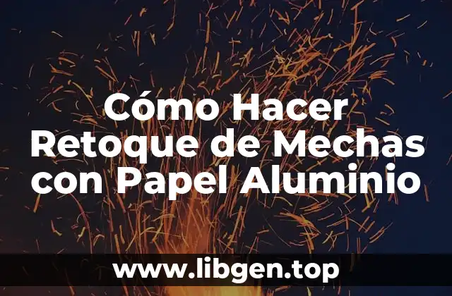 Cómo Hacer Retoque de Mechas con Papel Aluminio