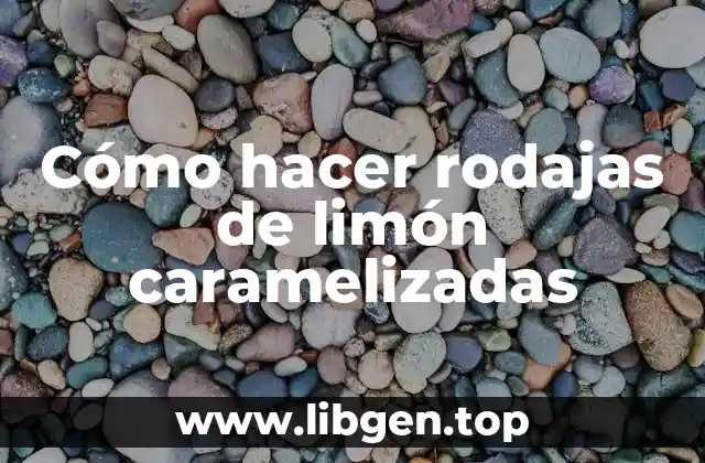 Cómo hacer rodajas de limón caramelizadas