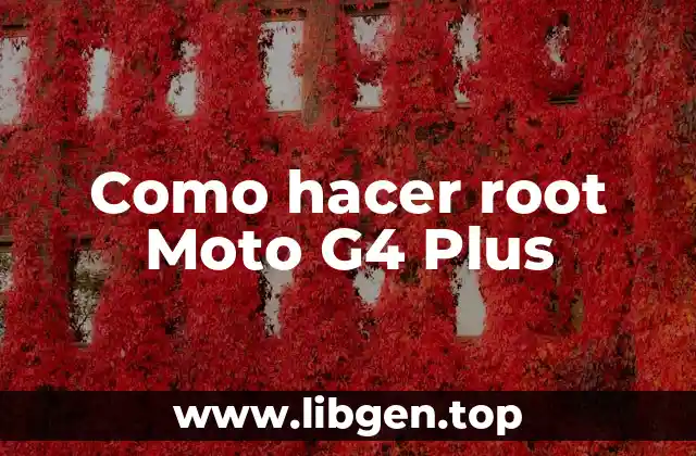 Como hacer root Moto G4 Plus