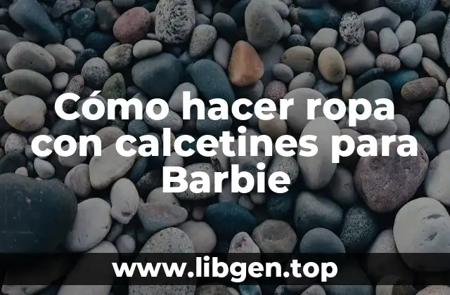 Cómo hacer ropa con calcetines para Barbie