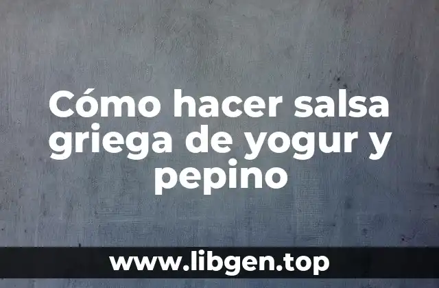 Cómo hacer salsa griega de yogur y pepino