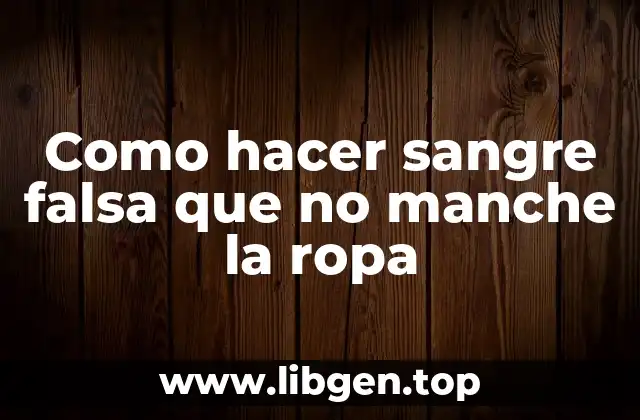 Como hacer sangre falsa que no manche la ropa