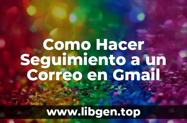 Como Hacer Seguimiento a un Correo en Gmail