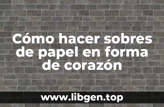 Cómo hacer sobres de papel en forma de corazón