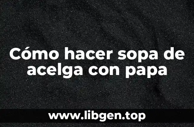 Cómo hacer sopa de acelga con papa